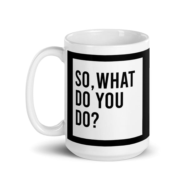So What Do You Do? Mug