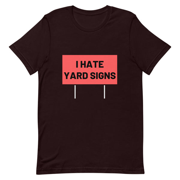 I Hate Yard Signs T-Shirt
